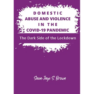 Domestic Abuse and Violence in the COVID-19 Pandemic: The Dark Side of the Lockdown - Paperback