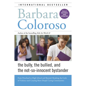 Bully, the Bullied, and the Not-So-Innocent Bystander: From Preschool to High School and Beyond: Breaking the Cycle of Violence and Creating More Deep - Paperback