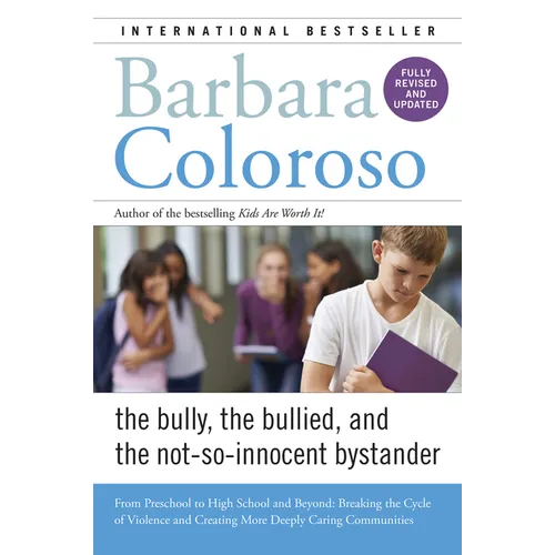 Bully, the Bullied, and the Not-So-Innocent Bystander: From Preschool to High School and Beyond: Breaking the Cycle of Violence and Creating More Deep - Paperback