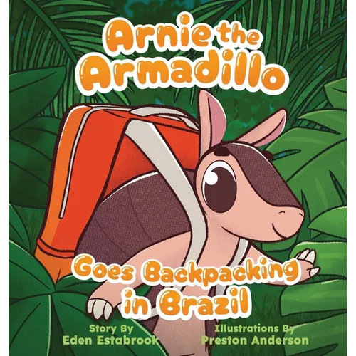 Arnie the Armadillo Goes Backpacking in Brazil - Hardcover