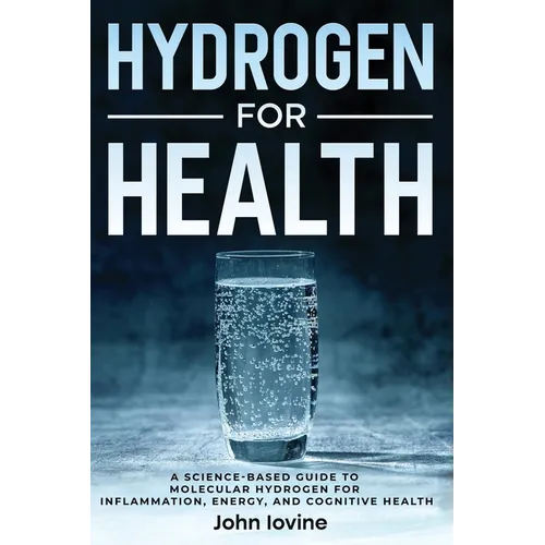 Hydrogen For Health: A Science-Based Guide to Molecular Hydrogen for Inflammation, Energy, and Cognitive Health - Paperback