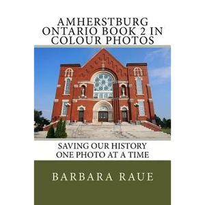 Amherstburg Ontario Book 2 in Colour Photos: Saving Our History One Photo at a Time - Paperback