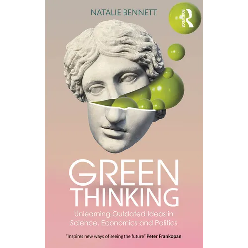 Green Thinking: Unlearning Outdated Ideas in Science, Economics and Politics - Paperback