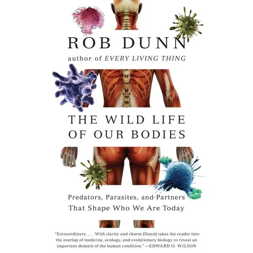 The Wild Life of Our Bodies: Predators, Parasites, and Partners That Shape Who We Are Today - Paperback