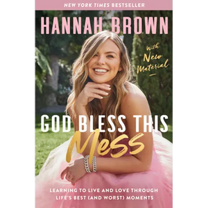 God Bless This Mess: Learning to Live and Love Through Life's Best (and Worst) Moments - Paperback