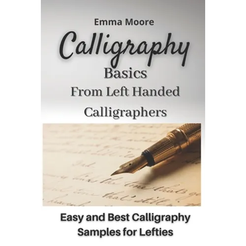 Calligraphy Basics from Left Handed Calligraphers: Easy and Best Calligraphy Samples for Lefties - Paperback
