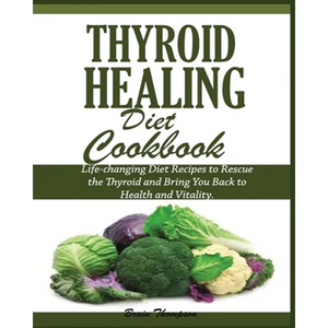 Thyroid Healing Diet Cookbook - Paperback
