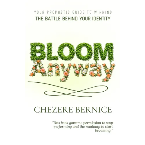 Bloom Anyway: Your Prophetic Guide to Winning the Battle Behind Your Identity - Paperback