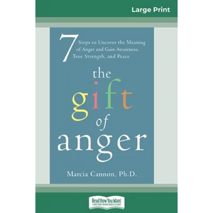 The Gift of Anger: Seven Steps to Uncover the Meaning of Anger and Gain Awareness, True Strength, and Peace (16pt Large Print Edition) - Paperback
