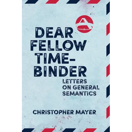 Dear Fellow Time-Binder: Letters on General Semantics - Paperback