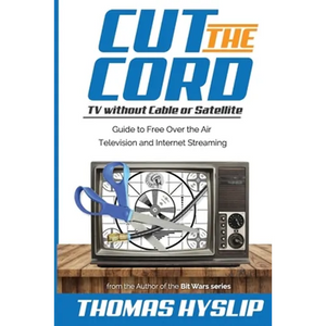 Cut the Cord: TV without Cable or Satellite: Guide to Free Over the Air Television and Internet Streaming - Paperback