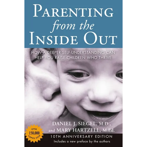 Parenting from the Inside Out: How a Deeper Self-Understanding Can Help You Raise Children Who Thrive: 10th Anniversary Edition - Paperback