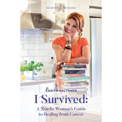 I Survived: A Nordic Woman's Guide to Healing from Cancer - Paperback