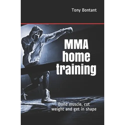 MMA home training: Build muscle, cut weight and get in shape - Paperback