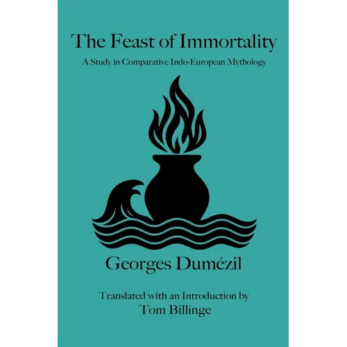The Feast of Immortality: A Study in Comparative Indo-European Mythology - Paperback