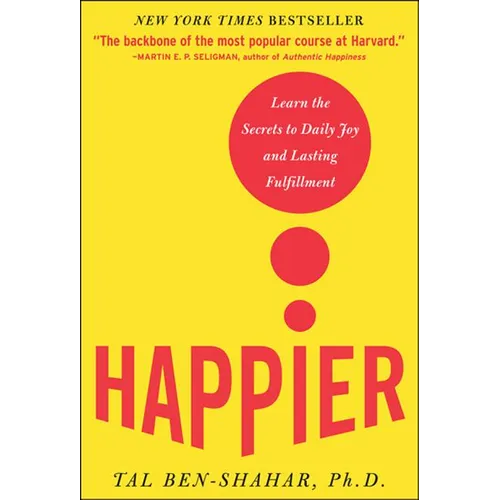 Happier: Learn the Secrets to Daily Joy and Lasting Fulfillment - Hardcover