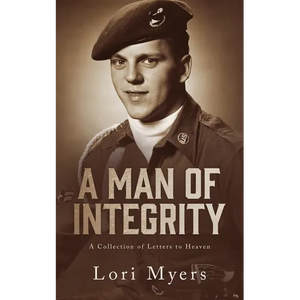 A Man of Integrity: A Collection of Letters to Heaven: - Paperback