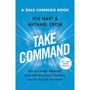 Take Command: Find Your Inner Strength, Build Enduring Relationships, and Live the Life You Want - Paperback