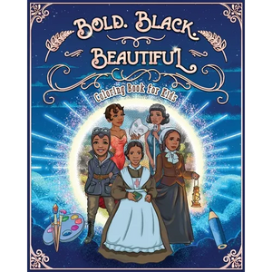 Bold. Black. Beautiful: Exceptional Women in Black History. Motivational, Inspirational & Educational Coloring Book for Kids. - Paperback