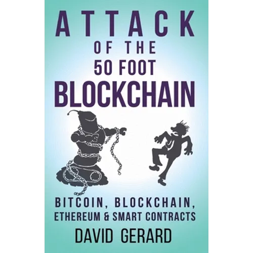 Attack of the 50 Foot Blockchain: Bitcoin, Blockchain, Ethereum & Smart Contracts - Paperback