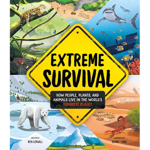 Extreme Survival: How People, Plants, and Animals Live in the World's Toughest Places - Hardcover