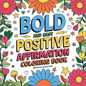 Bold and Easy Positive Affirmations Coloring Book for Adults and Teens: Empowerment Stress Relief Coloring to Build Confidence - Paperback