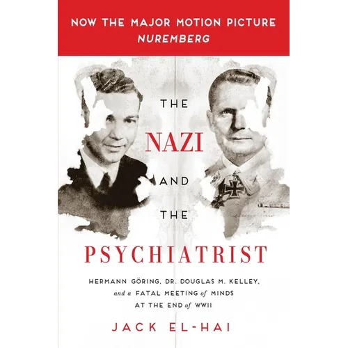 The Nazi and the Psychiatrist: Hermann Göring, Dr. Douglas M. Kelley, and a Fatal Meeting of Minds at the End of WWII - Paperback