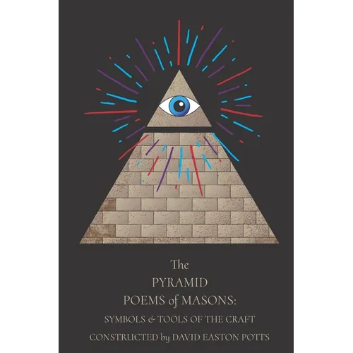 The Pyramid Poems Of Masons: Symbols And Tools Of The Craft - Paperback