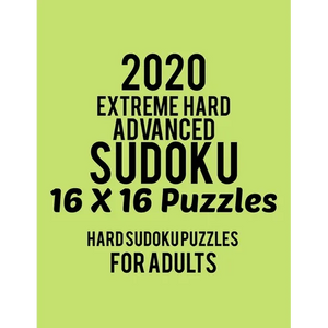 2020 Extreme Hard Advanced Sudoku 16*16 Puzzles: Hard Level for Adults - All 16*16 Hard 80+ Sudoku - Sudoku Puzzle Books - Sudoku Puzzle Books Hard - - Paperback