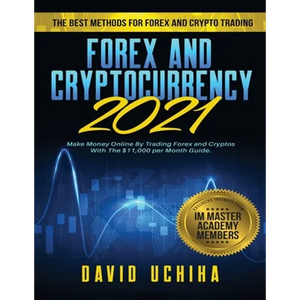 Forex and Cryptocurrency 2021: The Best Methods For Forex And Crypto Trading. How To Make Money Online By Trading Forex and Cryptos With The $11,000 p - Paperback