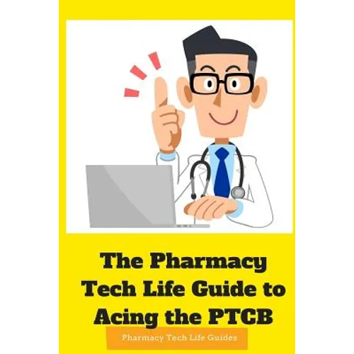 The Pharmacy Tech Life Guide to Acing the PTCB - Paperback