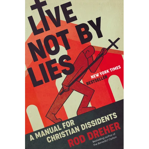 Live Not by Lies: A Manual for Christian Dissidents - Hardcover