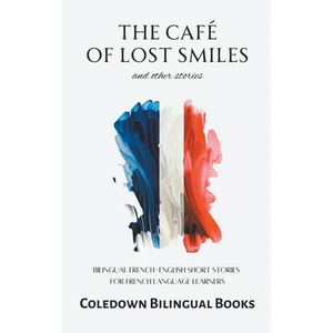The Café of Lost Smiles and Other Stories: Bilingual French-English Short Stories for French Language Learners - Paperback