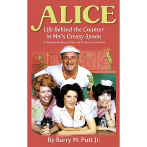 Alice: Life Behind the Counter in Mel's Greasy Spoon (A Guide to the Feature Film, the TV Series, and More) (hardback) - Hardcover