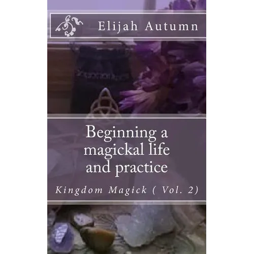 Beginning a magickal life and practice: Kingdom Magick ( Vol.2) - Paperback