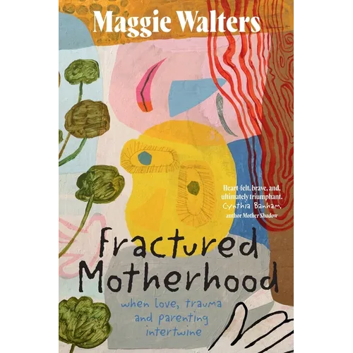 Fractured Motherhood: when love, trauma and parenting intertwine - Paperback