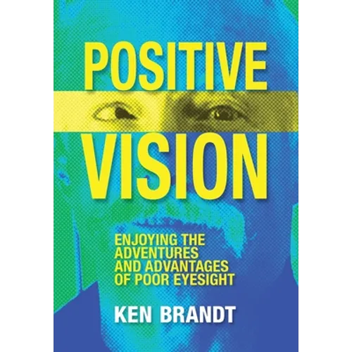 Positive Vision: Enjoying the Adventures and Advantages of Poor Eyesight