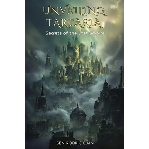 Unveiling Tartaria: Secrets of the Lost Empire - Paperback