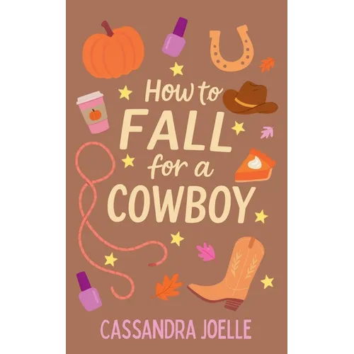 How to Fall for a Cowboy: An All-Pumpkin, No-Spice Christian Romcom - Paperback