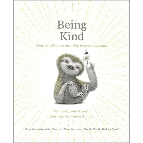 Being Kind: How to Add More Meaning to Your Moments - Hardcover