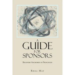Recovery Anchored in Principles!: A Guide for Sponsors - Paperback