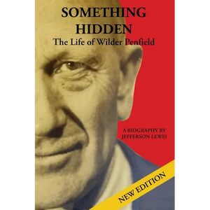 Something Hidden: The Life of Wilder Penfield - Paperback