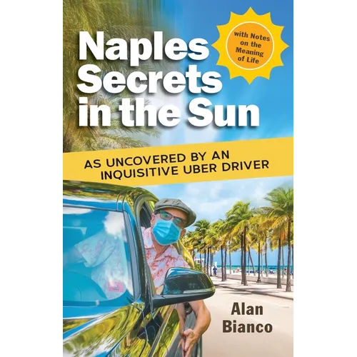 Naples Secrets in the Sun: As Uncovered by an Inquisitive Uber Driver - Paperback