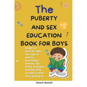 The Puberty and Sex Education Book for Boys 8-12 Year Olds: Answers to questions about the stages of puberty, Relationships, Emotions, Sex, Pregnancy - Paperback