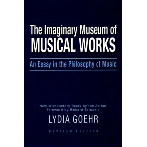 The Imaginary Museum of Musical Works: An Essay in the Philosophy of Music - Paperback