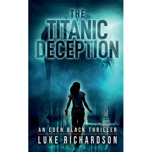 The Titanic Deception: A pulse-pounding archaeological thriller (Eden Black book 4) - Paperback
