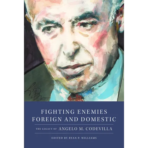 Fighting Enemies Foreign and Domestic: The Legacy of Angelo Codevilla - Hardcover