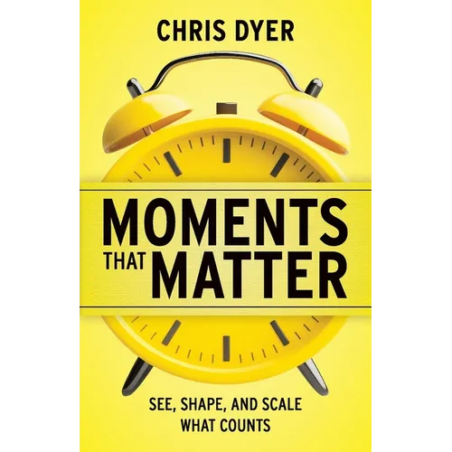 Moments That Matter: See, Shape, and Scale What Counts - Paperback