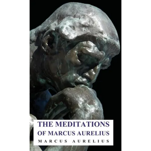 The Meditations of Marcus Aurelius - Paperback