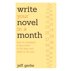 Write Your Novel in a Month: How to Complete a First Draft in 30 Days and What to Do Next - Paperback